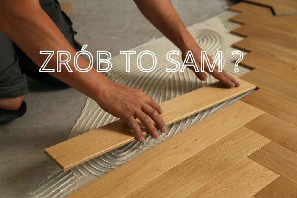 Jak Samodzielnie Polozyc Podloge Drewniana Praktyczne Porady